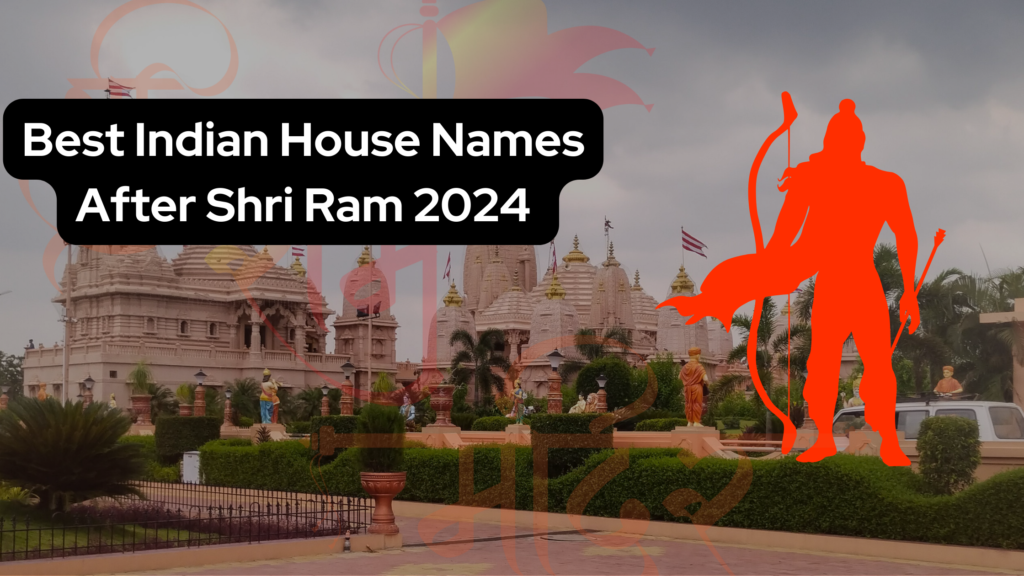 Best Indian House Names After Shri Ram 2024 – Dream House Listing